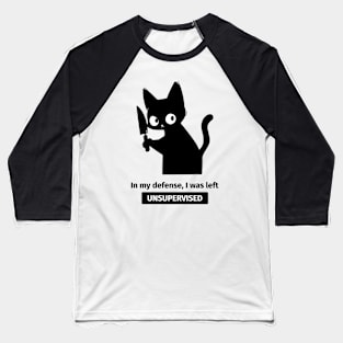 Black Cat With Knife - In My Defense I Was Left Unsupervised Baseball T-Shirt